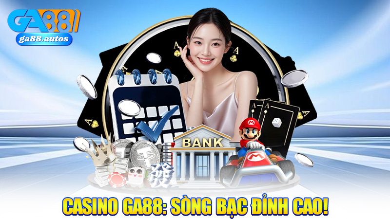 Casino GA88: Trải nghiệm sòng bạc trực tuyến đỉnh cao!