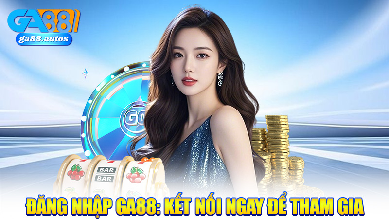 Đăng Nhập GA88: Kết nối ngay để tham gia thế giới cá cược!