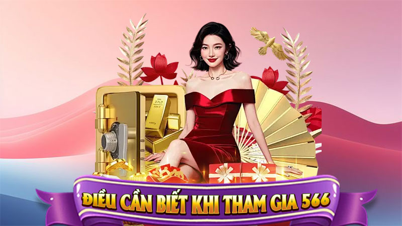 Điều Cần Biết Khi Tham Gia 566 – Cẩm Nang Vàng Dành Cho Người Chơi Mới