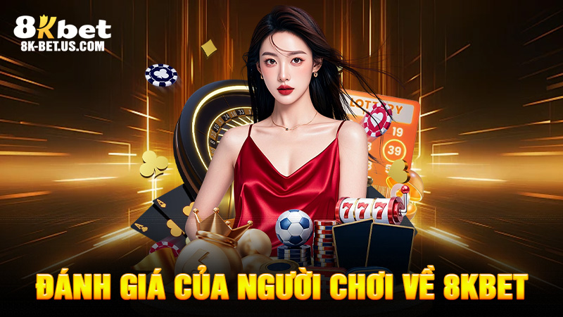 Đánh Giá Của Người Chơi Về 8KBET