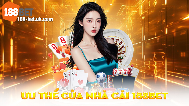 Ưu Thế Của Nhà Cái 188BET
