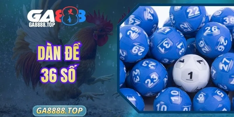 Dàn Đề 36 Số - Chiến Thuật Đầu Tư Thông Minh Tại GA888