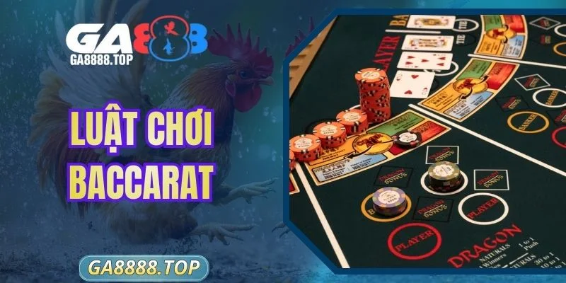 Luật Chơi Baccarat Chuẩn - Hướng Dẫn Chi Tiết Tại GA888